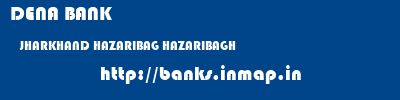 DENA BANK  JHARKHAND HAZARIBAG HAZARIBAGH   banks information 